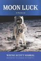 Moon Luck: Living on the Moon in the near future Wayne Scott Harral 9798988073819