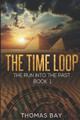 The time loop: The run into the past Thomas Bay 9798393038809