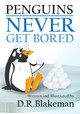 Penguins Never Get Bored by D R Blakeman