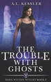 The Trouble with Ghosts A L Kessler 9798396892750