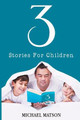 3 Stories For Children by Michael Matson