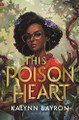 This Poison Heart Kalynn Bayron 9781547603909