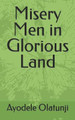 Misery Men in Glorious Land by Ayodele Olatunji