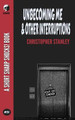 Unbecoming Me & Other Interruptions by Christopher Stanley