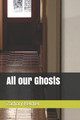 All our Ghosts by Zachary R Belcher