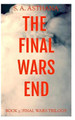 The Final Wars End by S a Asthana
