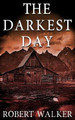 The Darkest Day by Robert J Walker
