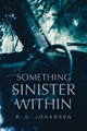 Something Sinister Within R G Johansen 9798986843421