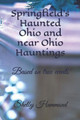 Springfield's Haunted Ohio and near Ohio Hauntings by Ed LeMaster, Jr