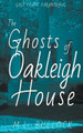 The Ghosts of Oakleigh House M L Bullock 9798201403935