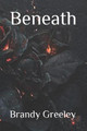 Beneath by Brandy Greeley