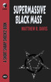 Supermassive Black Mass by Matthew R Davis