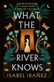 What the River Knows Isabel Ibanez 9781250803375