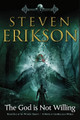 The God Is Not Willing: Book One of the Witness Trilogy: A Novel of the Malazan World Steven Erikson 9780765323668