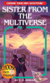 Sister from the Multiverse (Choose Your Own Adventure) by C E Berger