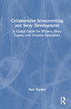 Collaborative Screenwriting and Story Development: A Global Guide for Writers, Story Teams, and Creative Executives Marc Handler 9781032531083