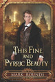 This Fine and Pyrrhic Beauty by Mark Rounds