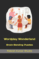 Wordplay Wonderland": Brain-Bending Puzzles Rakesh Kumar Shukla 9798852866721