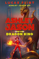 Ashley Jason and the Dragon King by Lucas Flint