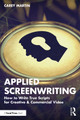 Applied Screenwriting: How to Write True Scripts for Creative & Commercial Video Carey Martin 9781032531052