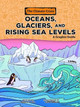 Oceans, Glaciers, and Rising Sea Levels: A Graphic Guide Christina Hill 9798765623510