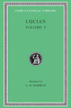 The Passing of Peregrinus. The Runaways. Toxaris or Friendship. The Dance. Lexiphanes. The Eunuch. Astrology. The Mistaken Critic. The Parliament of the Gods. The Tyrannicide. Disowned by Lucian