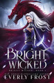 Bright Wicked by Everly Frost