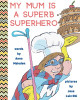 My Mum is a Superb Superhero Anna Maledon 9788366294493