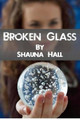 Broken Glass by Shauna Hall