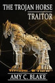 The Trojan Horse Traitor by Amy C Blake