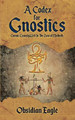 A Codex For Gnostics: Cosmic Comedy Writ In The Zone of Malkuth Obsidian Eagle 9780228807766