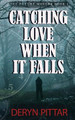 Catching Love When it Falls by Deryn Pittar