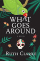 What Goes Around by Ruth Clarke