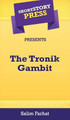 Short Story Press Presents The Tronik Gambit by Salim Farhat