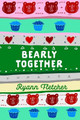 Bearly Together by Ryann Fletcher