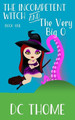 The Incompetent Witch and the Very Big O DC Thome 9781701627536