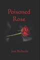 Poisoned Rose by Jem Richards