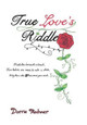 True Love's Riddle Dorrie Rechner 9781496940667
