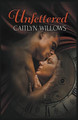 Unfettered by Caitlyn Willows
