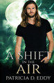 A Shift in the Air by Patricia D Eddy