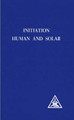 Initiation, Human and Solar by Alice A. Bailey