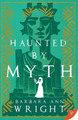 Haunted by Myth by Barbara Ann Wright
