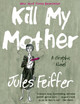 Kill My Mother: A Graphic Novel Jules Feiffer 9781631491061
