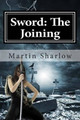 Sword: The Joining Martin C Sharlow 9781482395464