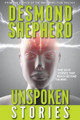 Unspoken Stories by Desmond Shepherd