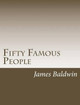 Fifty Famous People James Baldwin 9781502895899