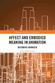 Affect and Embodied Meaning in Animation: Becoming-Animated Sylvie Bissonnette 9780367660376