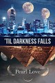 'Til Darkness Falls by Pearl Love