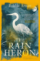 The Rain Heron: SHORTLISTED FOR THE MILES FRANKLIN LITERARY AWARD 2021 Robbie Arnott 9781838951283