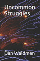 Uncommon Struggles by Dan Waldman